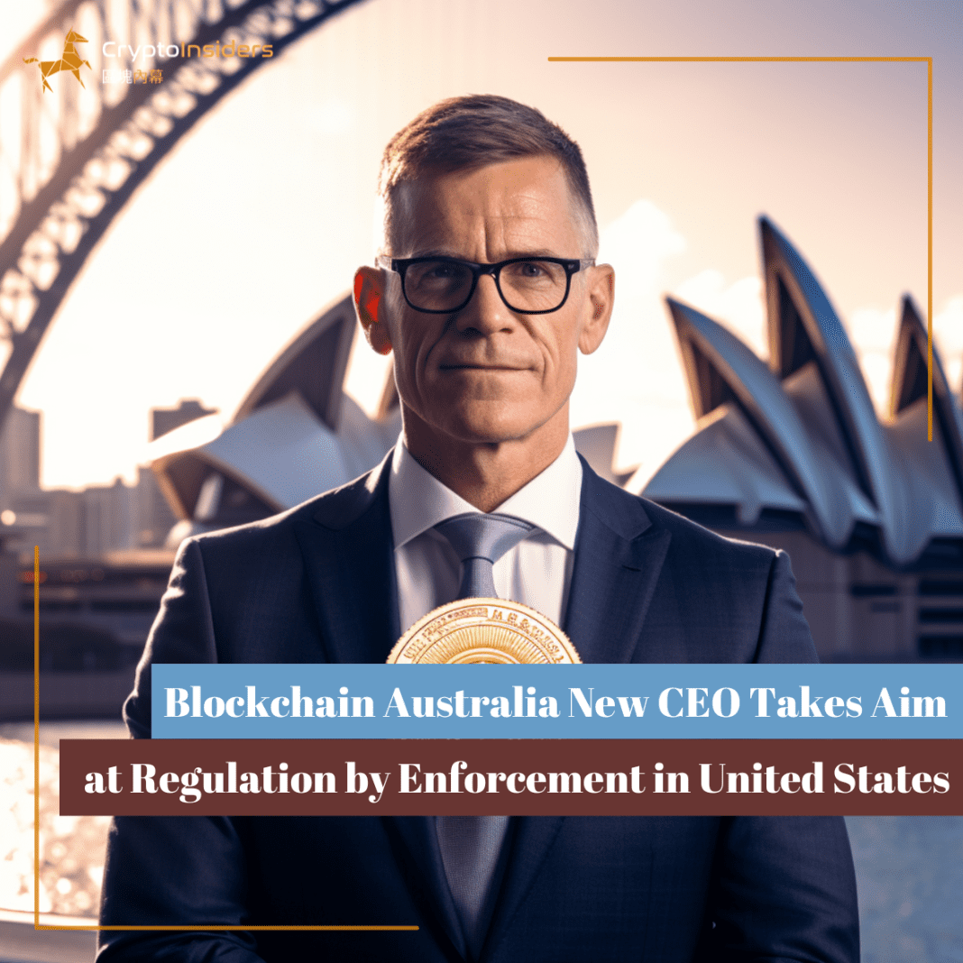 Blockchain-Australia-New-CEO-Takes-Aim-at-Regulation-by-Enforcement-in-United-States-Crypto-Insiders-Hong-Kong-Blockchain-News