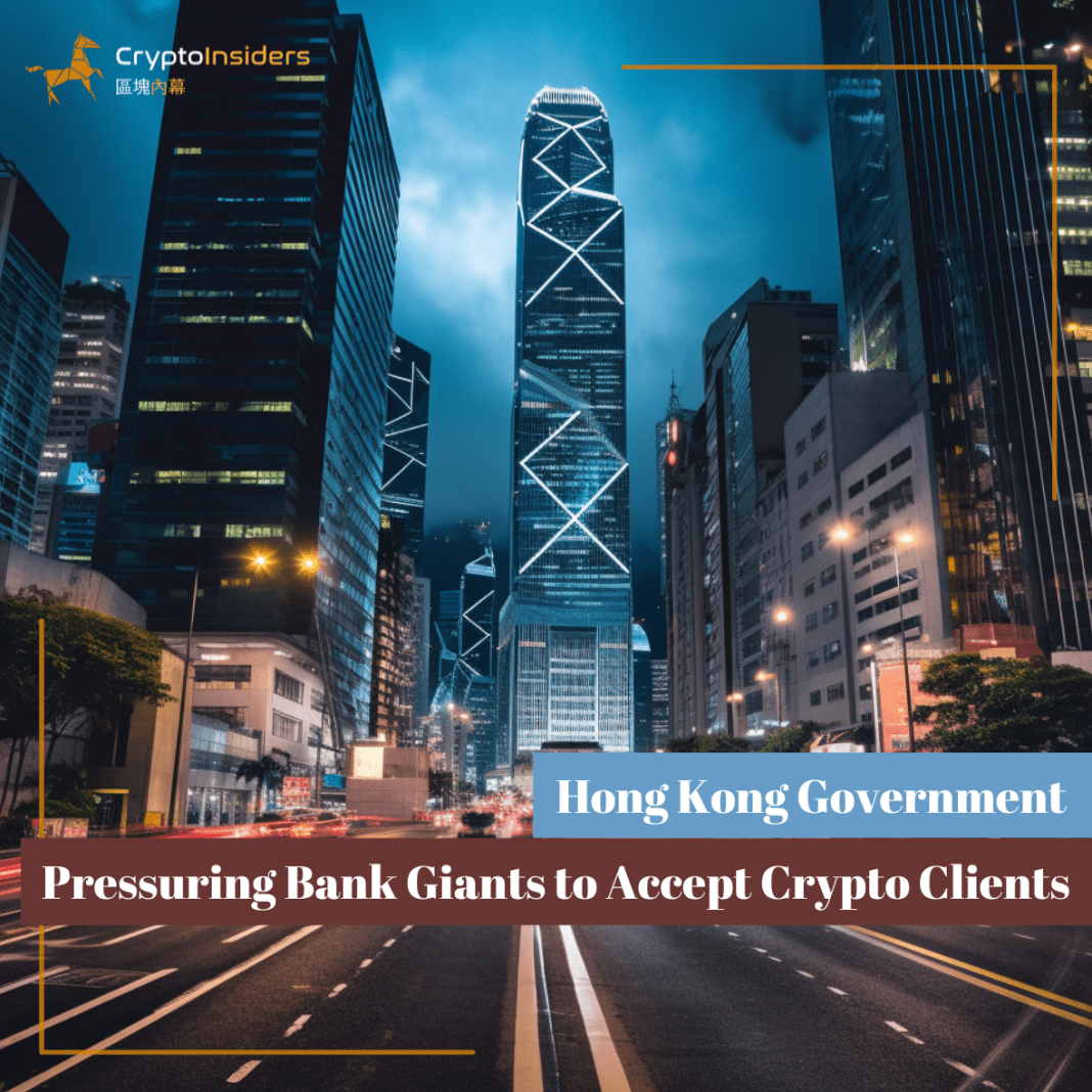 Hong-Kong-Government-Pressuring-Bank-Giants-to-Accept-Crypto-Clients-Crypto-Insiders-Hong-Kong-Blockchain-News