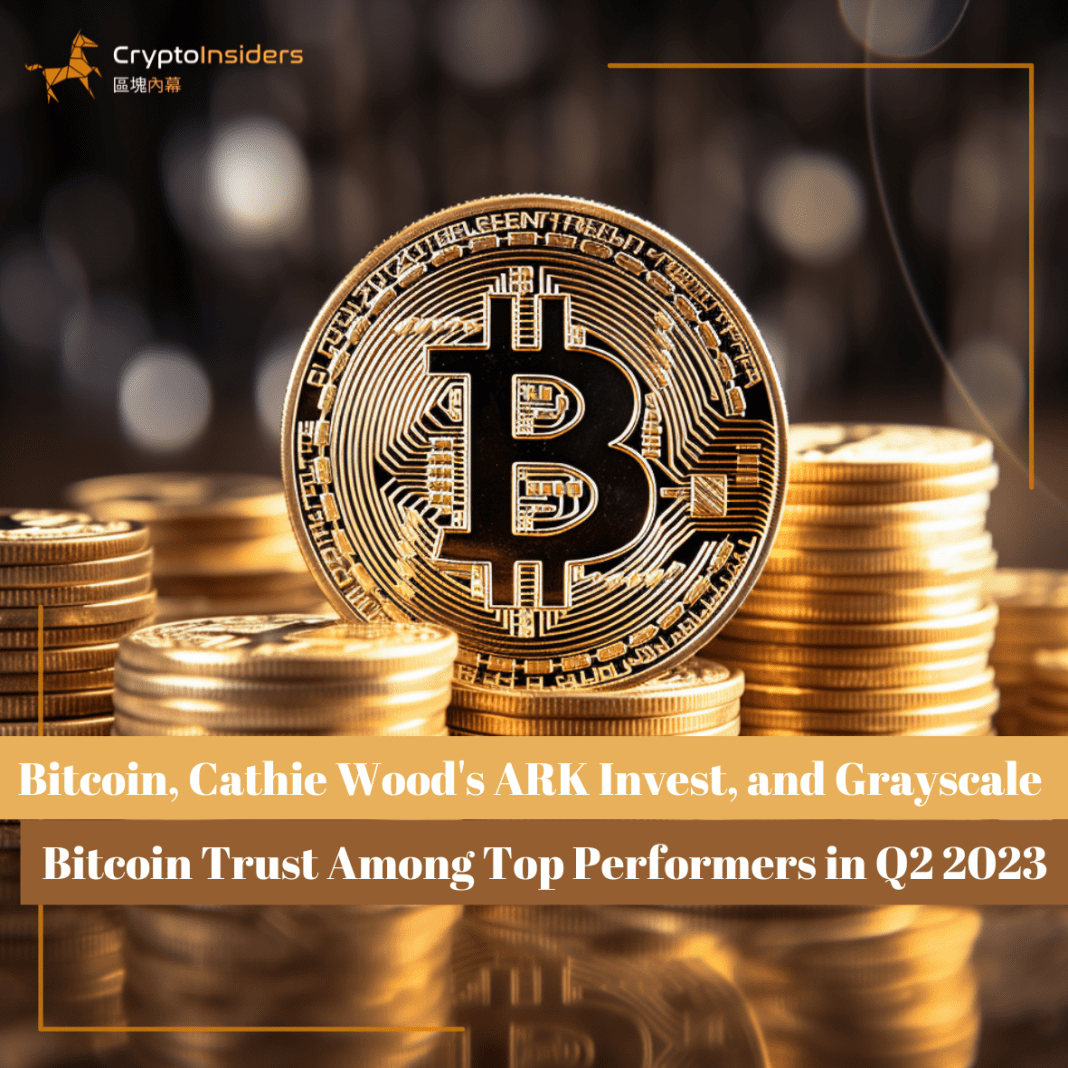 Bitcoin-Cathie-Woods-ARK-Invest-and-Grayscale-Bitcoin-Trust-Among-Top-Performers-in-Q2-2023-Crypto-Insiders-Hong-Kong-Blockchain-News