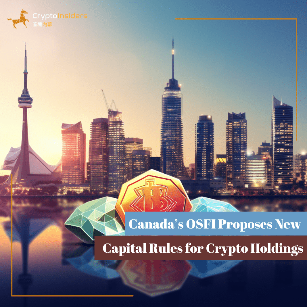 Canadas-OSFI-Proposes-New-Capital-Rules-for-Crypto-Holdings-Crypto-Insiders-Hong-Kong-Blockchain-News