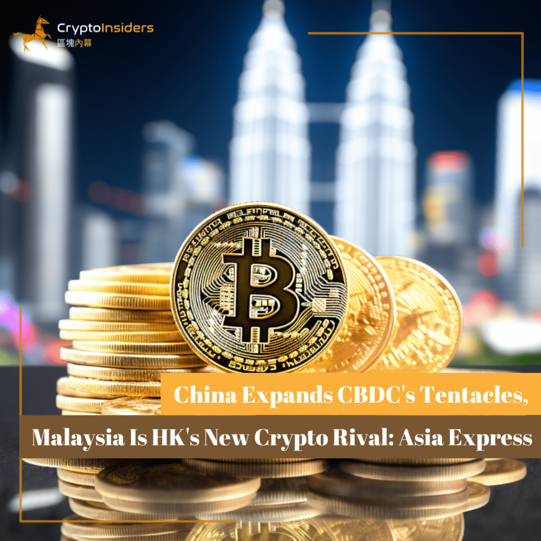 China-Expands-CBDCs-Tentacles-Malaysia-Is-HKs-New-Crypto-Rival-Asia-Express-Crypto-Insiders-Hong-Kong-Blockchain-News