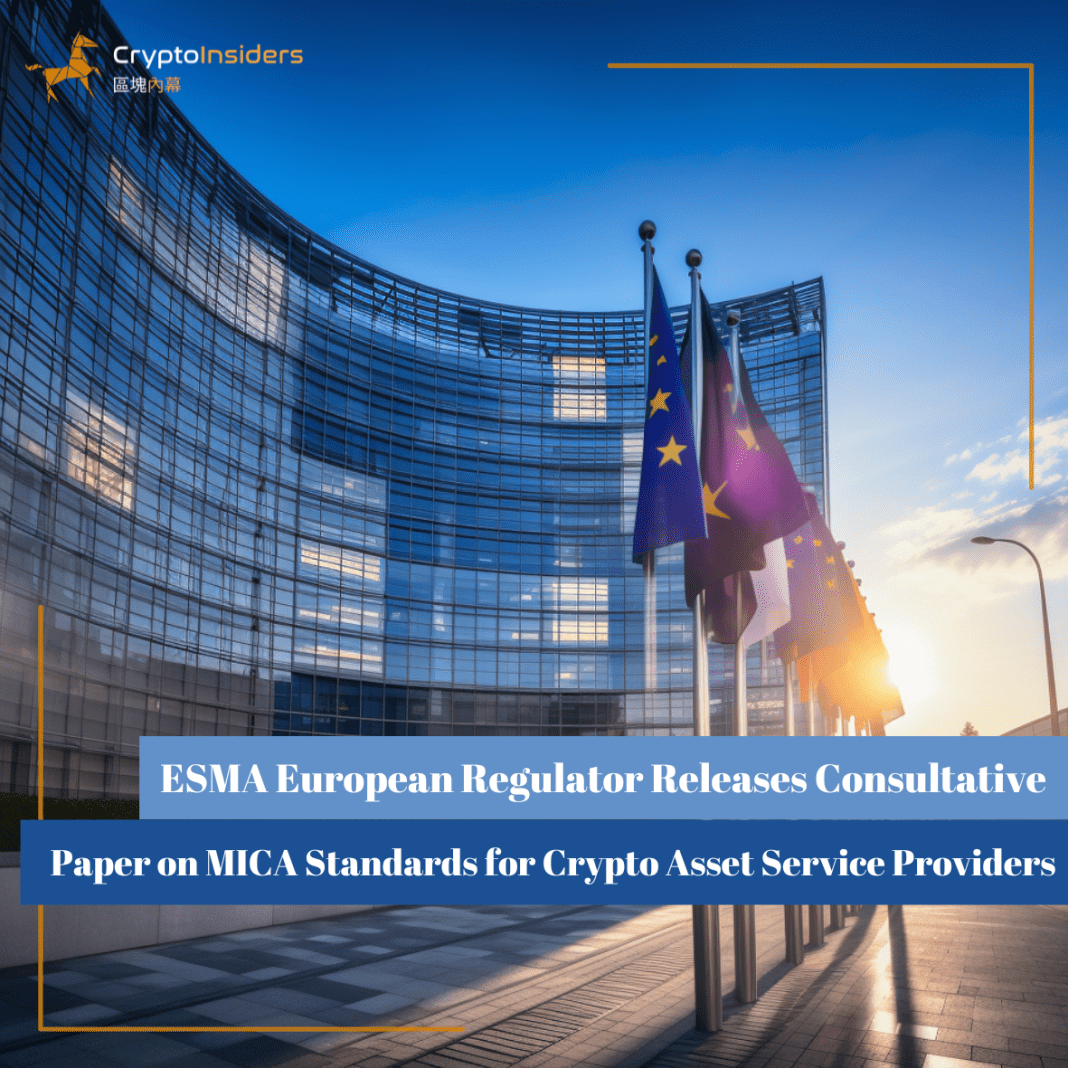 ESMA-European-Regulator-Releases-Consultative-Paper-on-MICA-Standards-for-Crypto-Asset-Service-Providers-Crypto-Insiders-Hong-Kong-Blockchain-News