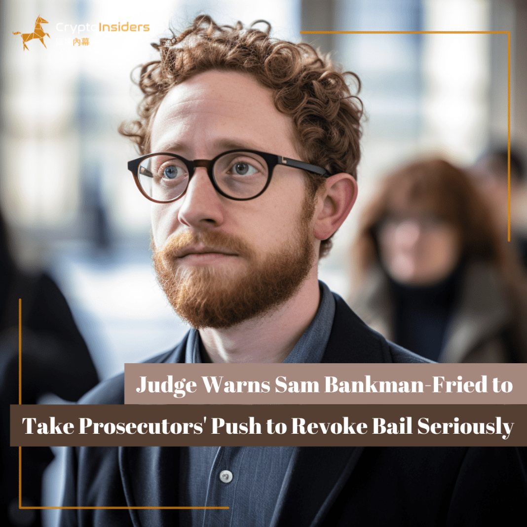 Judge-Warns-Sam-Bankman-Fried-to-Take-Prosecutors-Push-to-Revoke-Bail-Seriously-Crypto-Insiders-Hong-Kong-Blockchain-News