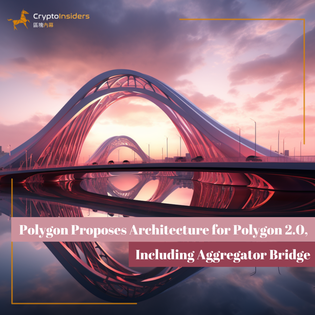 Polygon-Proposes-Architecture-for-Polygon-2.0-Including-Aggregator-Bridge-Crypto-Insiders-Hong-Kong-Blockchain-News