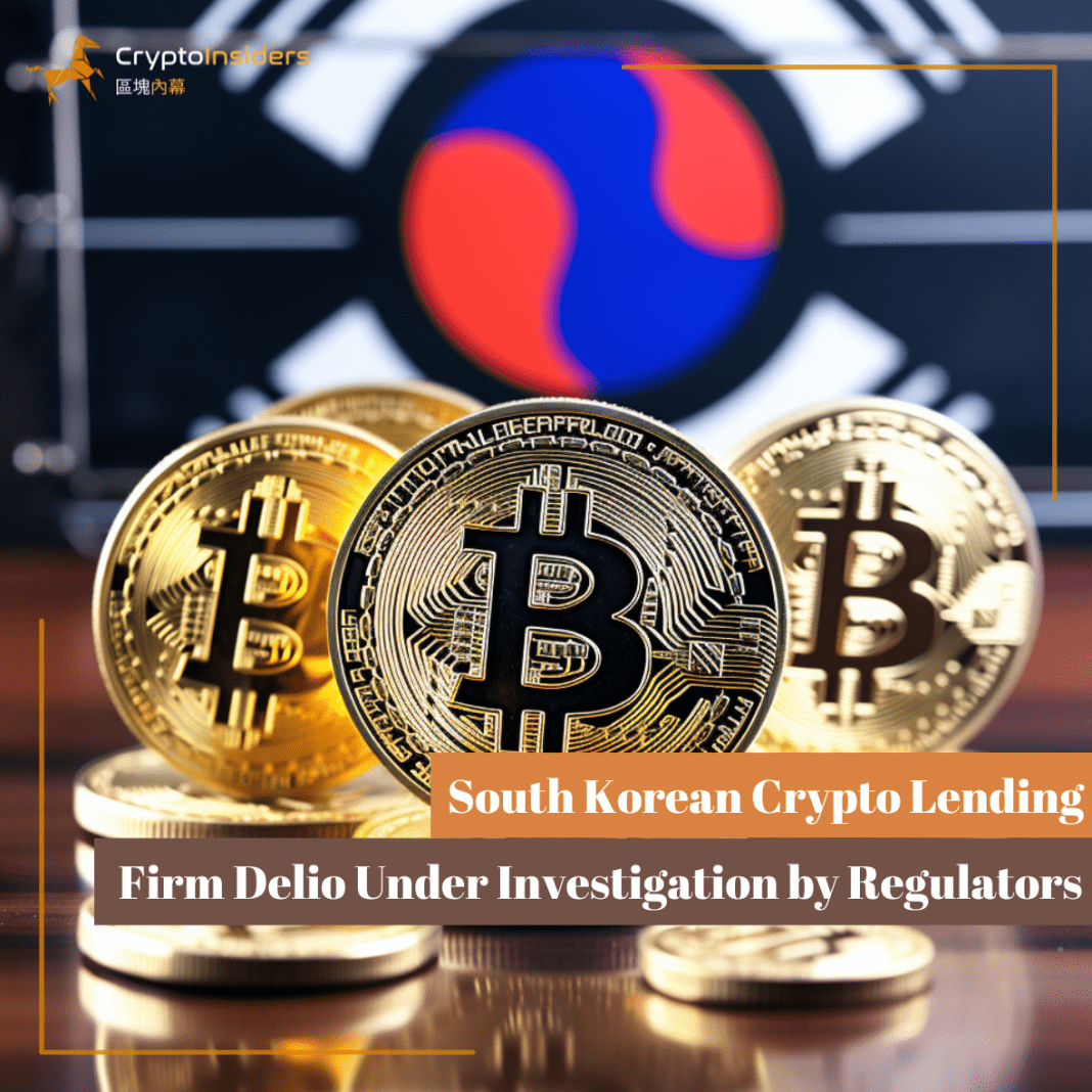 South-Korean-Crypto-Lending-Firm-Delio-Under-Investigation-by-Regulators-Crypto-Insiders-Hong-Kong-Blockchain-News