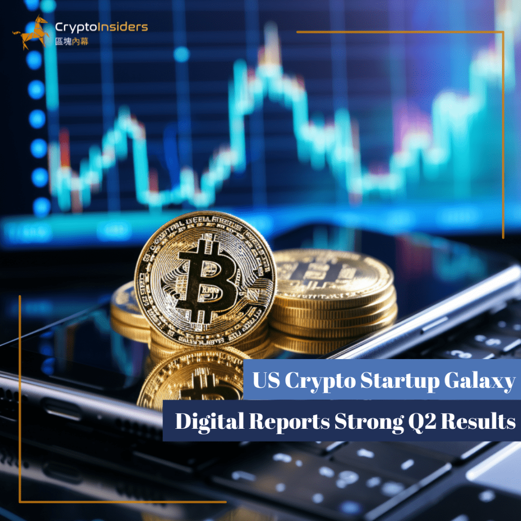 US-Crypto-Startup-Galaxy-Digital-Reports-Strong-Q2-Results-Crypto-Insiders-Hong-Kong-Blockchain-News