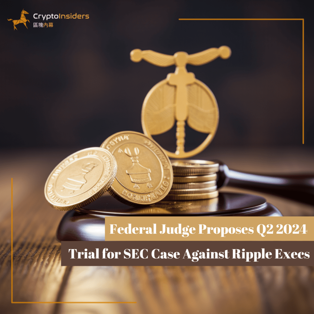 Federal-Judge-Proposes-Q2-2024-Trial-for-SEC-Case-Against-Ripple-Execs-Crypto-Insiders-Hong-Kong-Blockchain-News